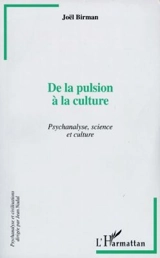 De la pulsion à la culture : psychanalyse, science et culture - Joel Birman