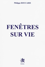 Fenêtres sur vie - Philippe Roucarie
