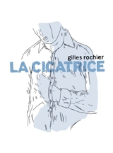 La cicatrice - Gilles Rochier