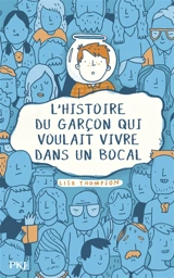 L'histoire du garçon qui voulait vivre dans un bocal - Lisa Thompson