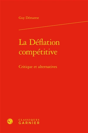 La déflation compétitive : critiques et alternatives - Guy Démarest