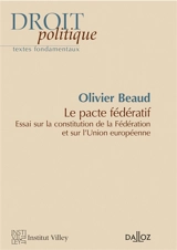 Le pacte fédératif : essai sur la constitution de la Fédération et sur l'Union européenne - Olivier Beaud