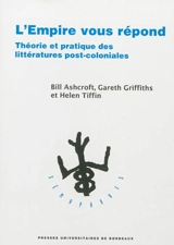 L'Empire vous répond : théorie et pratique des littératures post-coloniales - Bill Ashcroft