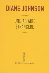 Une affaire étrangère - Diane Johnson