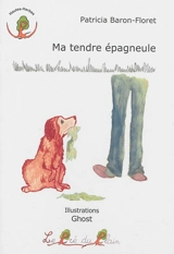 Ma tendre épagneule - Patricia Baron-Floret