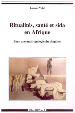 Ritualités, santé et sida en Afrique : pour une anthropologie du singulier - Laurent Vidal