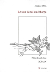 Le tour de toi en écharpe - Nourdine Bara