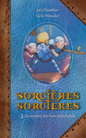 Sorcières-sorcières. Vol. 3. Le mystère des trois marchands - Joris Chamblain