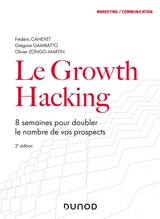 Le growth hacking : 8 semaines pour doubler le nombre de vos prospects - Frédéric Canevet
