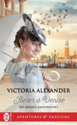 Escapades amoureuses. Vol. 2. Aimer à Venise - Victoria Alexander