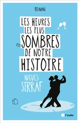 Les heures les plus sombres de notre histoire - Hugues Serraf