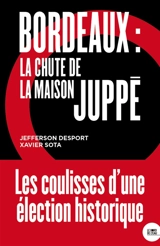 Bordeaux : la chute de la maison Juppé - Jefferson Desport