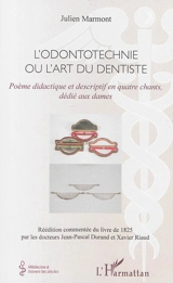 L'odontotechnie ou L'art du dentiste : poème didactique et descriptif en quatre chants, dédiés aux dames - Julien Marmont