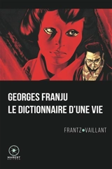 Georges Franju, le dictionnaire d'une vie - Frantz Vaillant