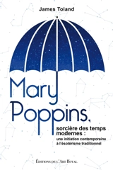 Mary Poppins, sorcière des temps modernes : une initiation contemporaine à l’ésotérisme traditionnel - James Toland