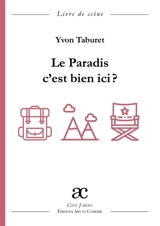 Le paradis, c'est bien ici ? : comédie en trois actes : livre de scène - Yvon Taburet