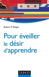 Pour éveiller le désir d'apprendre - Robert F. Mager