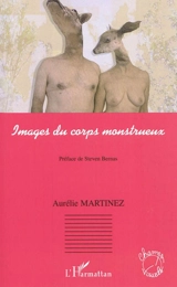 Images du corps monstrueux - Aurélie Martinez