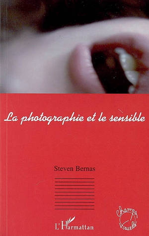 La photographie et le sensible - Steven Bernas