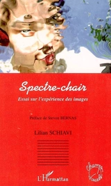 Spectre-chair : essai sur l'expérience des images - Lilian Schiavi