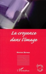 La croyance dans l'image - Steven Bernas