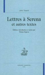 Lettres à Serena : et autres textes - John Toland