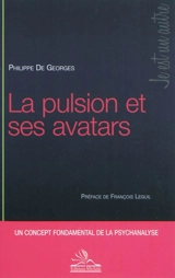 La pulsion et ses avatars - Philippe de Georges