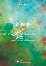 Sauvons la nature ! : devenir un ouvrier de Dame Natura - Pierre Lassalle