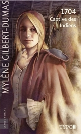1704 : Captive des Indiens - Mylène Gilbert-Dumas