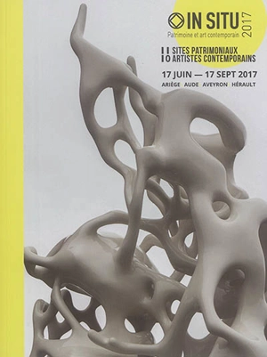 In situ 2017, patrimoine et art contemporain : 11 sites patrimoniaux, 10 artistes contemporains : 17 juin-17 septembre 2017, Ariège, Aude, Aveyron, Hérault - In situ-Patrimoine et art contemporain (2017 ; Montpellier)