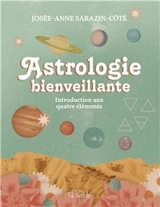 Astrologie bienveillante : une introduction aux quatre éléments - Josée-Anne Sarazin-Côté