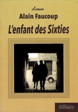 L'enfant des sixties - Alain Faucoup