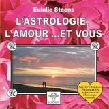 L'Astrologie, l'amour... et vous - Eulalie Steens
