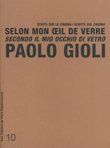 Selon mon oeil de verre : écrits sur le cinéma. Secondo il mio occhio di vetro : scritti sul cinema. Le laboratoire d'images de Paolo Gioli. Il laboratorio d'immagini di Paolo Gioli