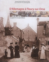 D'Allemagne à Fleury-sur-Orne : 1914-1918 : la guerre au quotidien - Groupe d'histoire de Fleury-sur-Orne