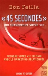 «45 secondes» qui changeront votre vie : prendre votre vie en main avec le marketing relationnel - Don Failla