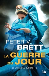 Le cycle des démons. Vol. 3. La guerre du jour - Peter V. Brett