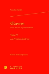 Oeuvres. Vol. 5. La première maîtresse - Catulle Mendès