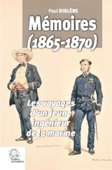 Mémoires (1865-1870) : les voyages d'un jeune ingénieur de la Marine - Paul Dislère