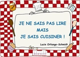 Je ne sais pas lire mais je sais cuisiner ! - Lucie Orliange-Schmidt