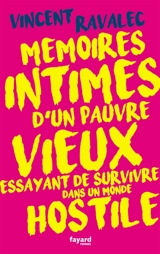 Mémoires intimes d'un pauvre vieux essayant de survivre dans un monde hostile - Vincent Ravalec