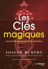 Les clés magiques : les secrets du succès et du bonheur - Joseph Murphy