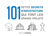 101 petits secrets d'architecture qui font les grands projets - Matthew Frederick