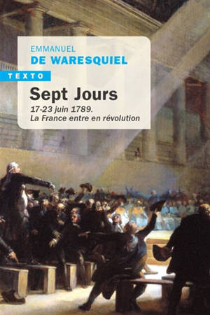 Sept jours : 17-23 juin 1789 : la France entre en révolution - Emmanuel de Waresquiel