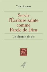 Servir l'Ecriture sainte comme parole de Dieu : un chemin de vie - Yves Simoens