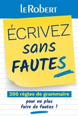 Ecrivez sans fautes : 200 règles de grammaire pour ne plus faire de fautes ! - Dominique Le Fur