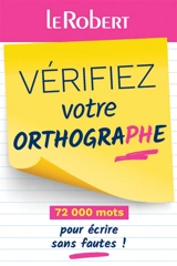 Vérifiez votre orthographe : 72.000 mots pour écrire sans fautes ! - Dominique Le Fur