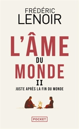 L'âme du monde. Vol. 2. Juste après la fin du monde - Frédéric Lenoir