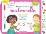 Ma journée à la maternelle : graphisme, couleurs, lettres, chiffres, dès 3 ans : j'écris, j'efface, j'apprends !