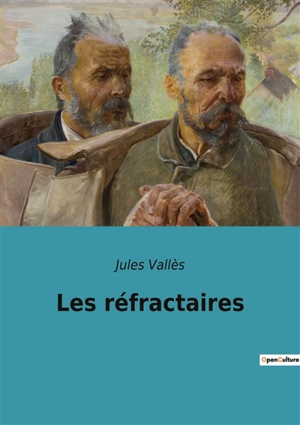 Les réfractaires : Exploration des marges et des résistances sociales au XIXe siècle - Jules Vallès